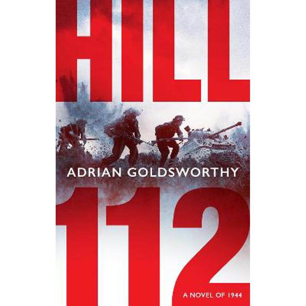 Hill 112: a novel of D-Day and the Battle of Normandy (Hardback) - Adrian Goldsworthy